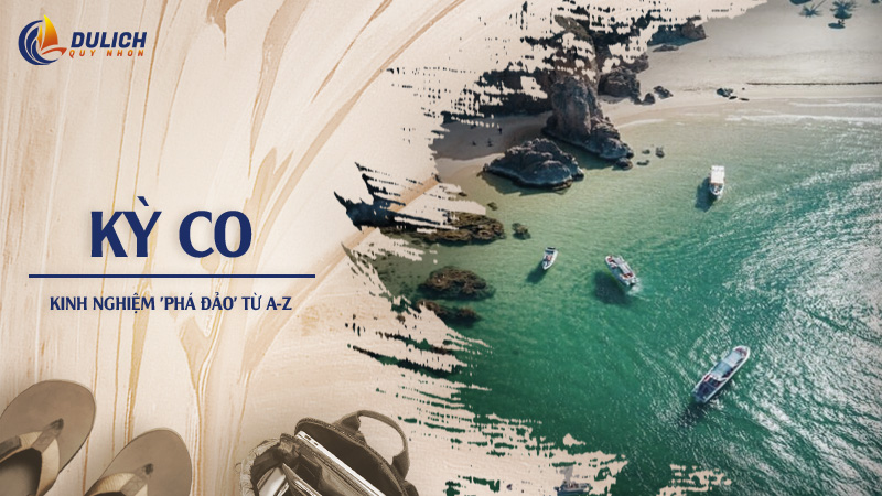Kỳ Co Quy Nhơn: Kinh Nghiệm Du Lịch Từ A - Z Cho Người Mới