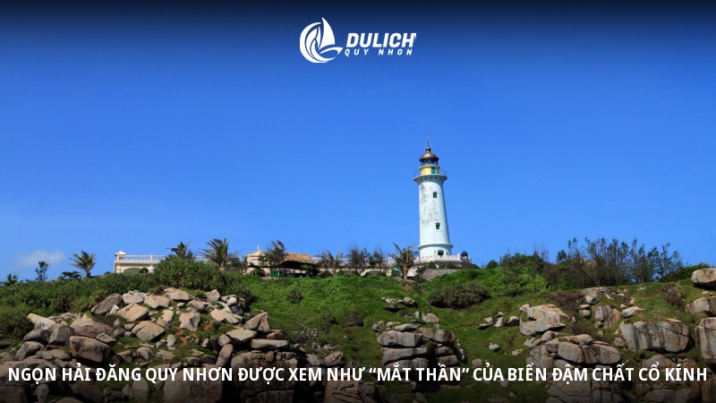 Ngọn hải đăng Quy Nhơn được xem như “mắt thần” của biển đậm chất cổ kính