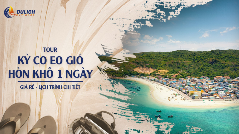 Tour Kỳ Co Eo Gió Hòn Khô 1 Ngày Giá Rẻ - Lịch Trình Chi Tiết