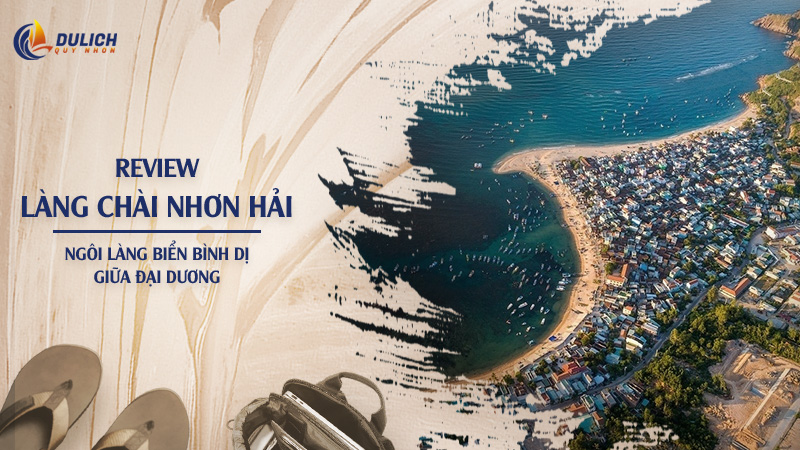 Làng Chài Nhơn Hải: Kinh Nghiệm Du Lịch, Chơi Gì & Ăn Gì?