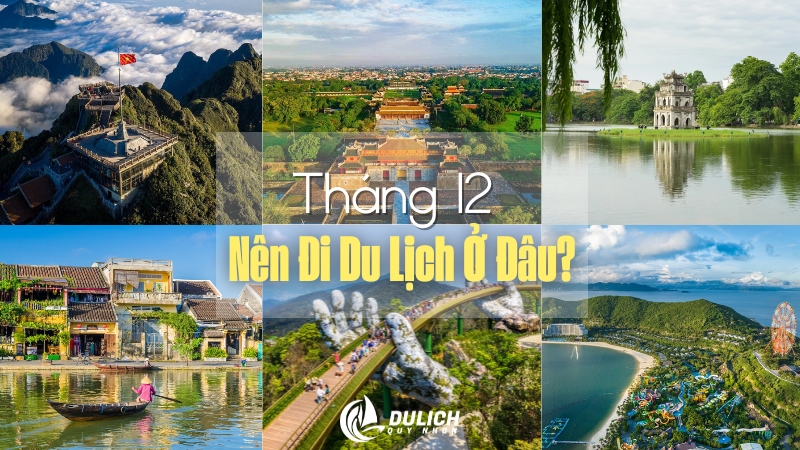 Tháng 12 Nên Đi Du Lịch Ở Đâu? Top 15 Điểm Đến Đẹp Nhất Trong Nước