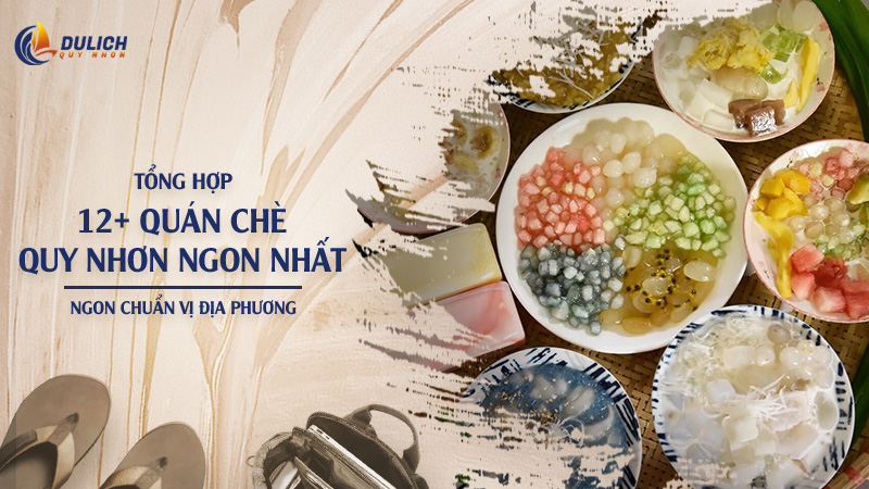 Tổng Hợp 12+ Quán Chè Quy Nhơn Ngon Nhất - Review Mới Nhất