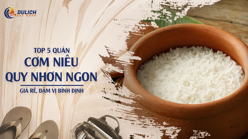 Top 5 Quán Cơm Niêu Quy Nhơn Ngon: Giá Rẻ, Đậm Vị Bình Định