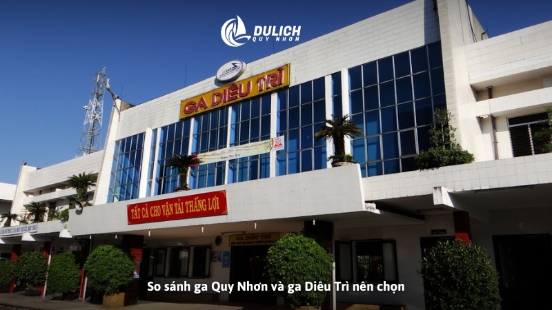 So sánh ga Quy Nhơn và ga Diêu Trì nên chọn