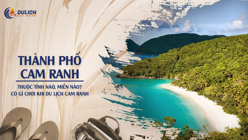 Thành Phố Cam Ranh thuộc tỉnh nào, miền nào? Có gì chơi khi du lịch Cam Ranh
