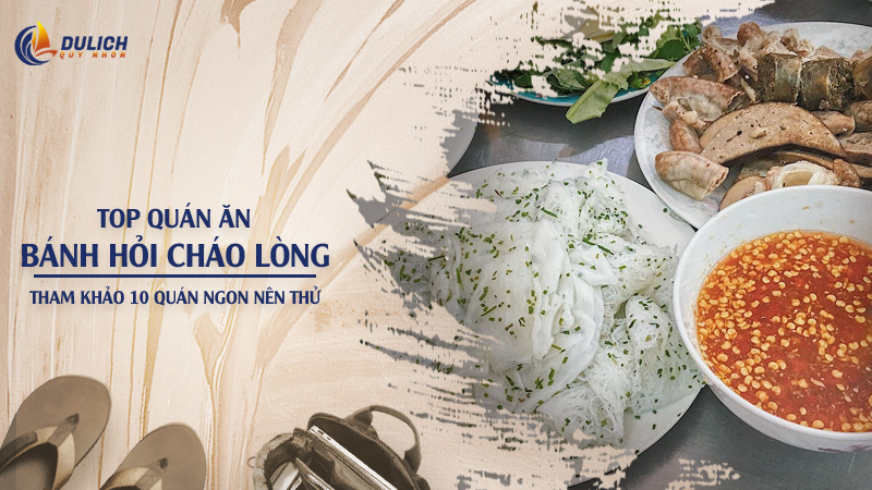 Gọi Tên 10 Quán Bánh Hỏi Cháo Lòng Quy Nhơn Ngon Nhất