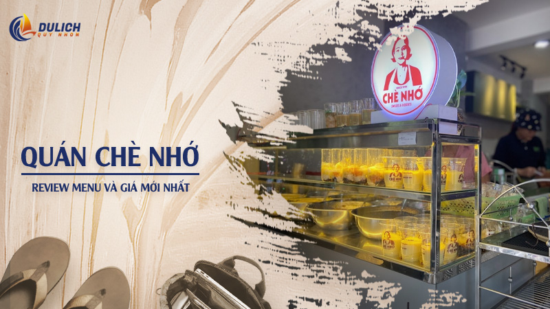 Chè Nhớ Quy Nhơn 134 Ngô Mây: Cập Nhật Menu Và Giá Mới Nhất
