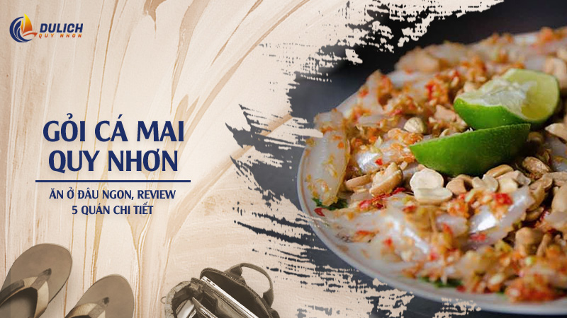 Gỏi Cá Mai Quy Nhơn: Ăn Ở Đâu Ngon, Review 5 Quán Chi Tiết
