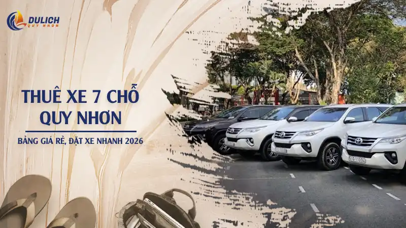 Thuê Xe 7 Chỗ Quy Nhơn - Bảng Giá Rẻ, Đặt Xe Nhanh 2026