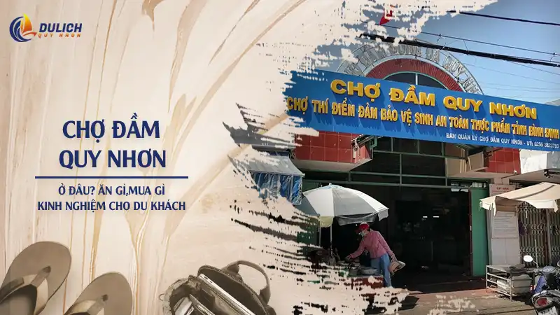 Chợ Đầm Quy Nhơn ở đâu? Ăn Gì, Mua Gì & Kinh Nghiệm Cho Du Khách