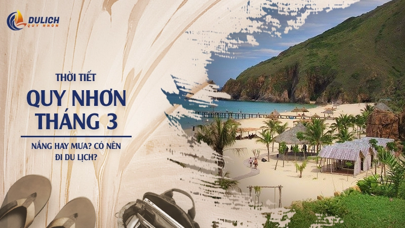 Thời Tiết Quy Nhơn Tháng 3 Nắng Hay Mưa? Có Nên Đi Du Lịch?