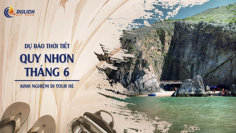 Dự Báo Thời Tiết Quy Nhơn Tháng 6: Kinh Nghiệm Đi Tour Hè