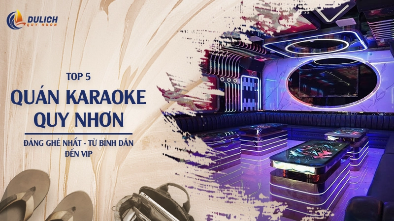 Top 5 Quán Karaoke Quy Nhơn Đáng Ghé Nhất - Từ Bình Dân Đến VIP